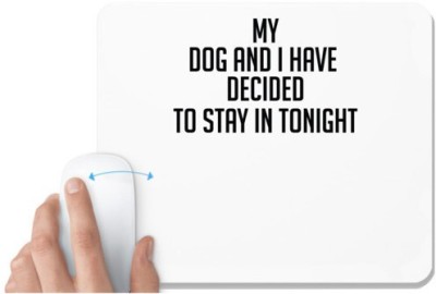 UDNAG White Mousepad 'Dog | my dog and i have decided to stay in tonight' for Computer / PC / Laptop [230 x 200 x 5mm] Mousepad(White)