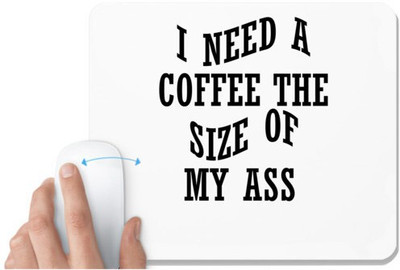 UDNAG White Mousepad 'Coffee | I NEED A COFFEE THE SIZE OF MY ASS' for Computer / PC / Laptop [230 x 200 x 5mm] Mousepad(White)