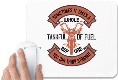 UDNAG White Mousepad 'Rider biker | Sometimes it takes a whole tankful of fuel before you can think straight' for Computer / PC / Laptop [230 x 200 x 5mm] Non Slip Base Mousepad(White)