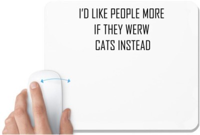 UDNAG White Mousepad 'Cat | ID LIKE PEOPLE MORE IF THEY WERW CATS INSTEAD' for Computer / PC / Laptop [230 x 200 x 5mm] Mousepad(White)