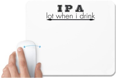 UDNAG White Mousepad 'Drink | i p a lot when i drink' for Computer / PC / Laptop [230 x 200 x 5mm] Mousepad(White)
