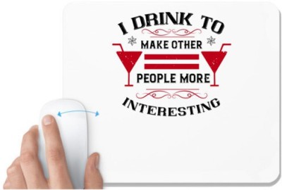 UDNAG White Mousepad 'Wine,Drinking | I drink to make other people more interesting' for Computer / PC / Laptop [230 x 200 x 5mm] Mousepad(White)