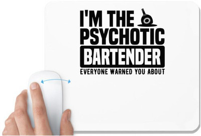 UDNAG White Mousepad 'Bartender | I'm the psychotic' for Computer / PC / Laptop [230 x 200 x 5mm] Non Slip Base Mousepad(White)