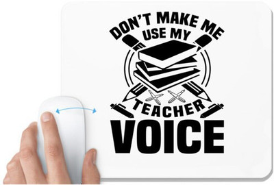 UDNAG White Mousepad 'Teacher | Don't make me use' for Computer / PC / Laptop [230 x 200 x 5mm] Mousepad(White)