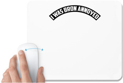 UDNAG White Mousepad 'annoyed | i was bron annoyed' for Computer / PC / Laptop [230 x 200 x 5mm] Mousepad(White)