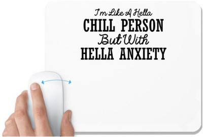UDNAG White Mousepad 'Chill Person | IM LIKE A HELLA CHILL PERSON BUT WITH HELLA ANXIETY' for Computer / PC / Laptop [230 x 200 x 5mm] Non Slip Base Mousepad(White)