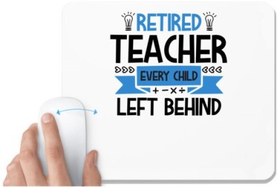 UDNAG White Mousepad 'Teacher | RETIRED Teacher Every Child' for Computer / PC / Laptop [230 x 200 x 5mm] Mousepad(White)