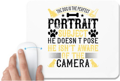 UDNAG White Mousepad 'Dog | The dog is the perfect portrait subject. He doesn’t pose. He isn’t aware of the camera' for Computer / PC / Laptop [230 x 200 x 5mm] Non Slip Base Mousepad(White)