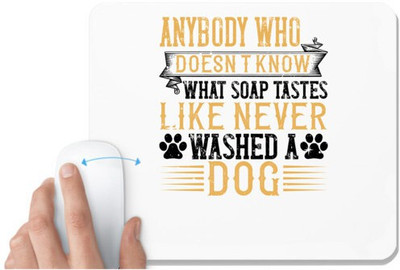 UDNAG White Mousepad 'Dog | Anybody who doesn’t know what soap tastes like never washed a dog,' for Computer / PC / Laptop [230 x 200 x 5mm] Mousepad(White)