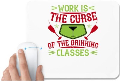 UDNAG White Mousepad 'Drinking | Work is the curse of the drinking classes 2' for Computer / PC / Laptop [230 x 200 x 5mm] Mousepad(White)