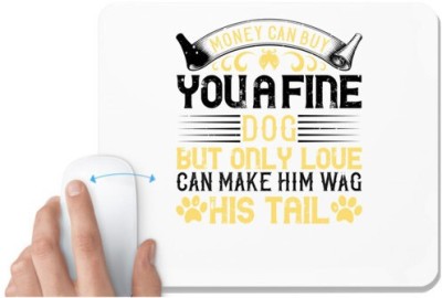 UDNAG White Mousepad 'Dog | Money can buy you a fine dog, but only love can make him wag his tail' for Computer / PC / Laptop [230 x 200 x 5mm] Mousepad(White)
