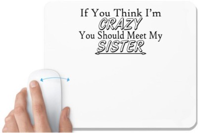 UDNAG White Mousepad 'Sister | if you think i am crazy' for Computer / PC / Laptop [230 x 200 x 5mm] Mousepad(White)