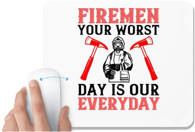 UDNAG White Mousepad 'Fireman Firefighter | Firemen your worst day is our everyday' for Computer / PC / Laptop [230 x 200 x 5mm] Non Slip Base Mousepad(White)