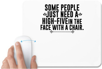 UDNAG White Mousepad '| SOME PEOPLE JUST NEED A HIGH-FIVE IN THE FACE WITH A CHAIR' for Computer / PC / Laptop [230 x 200 x 5mm] Non Slip Base Mousepad(White)