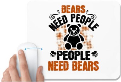 UDNAG White Mousepad 'Bear | Bears need people. People need bears' for Computer / PC / Laptop [230 x 200 x 5mm] Mousepad(White)