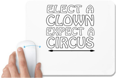 UDNAG White Mousepad '| elect a clown expect a circus' for Computer / PC / Laptop [230 x 200 x 5mm] Mousepad(White)