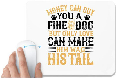 UDNAG White Mousepad 'Dog | Money can buy you a fine dog, but only love can make him wag his tail 2' for Computer / PC / Laptop [230 x 200 x 5mm] Non Slip Base Mousepad(White)