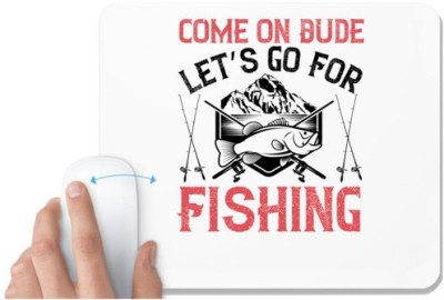 UDNAG White Mousepad 'Fishing | Come on Dude, Let’s go For Fishing' for Computer / PC / Laptop [230 x 200 x 5mm] Mousepad(White)