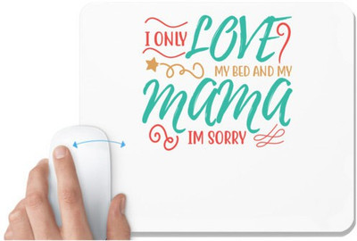 UDNAG White Mousepad 'Mother | I ONLY LOVE MY BED AND MY MOMMA IM SORRY' for Computer / PC / Laptop [230 x 200 x 5mm] Non Slip Base Mousepad(White)