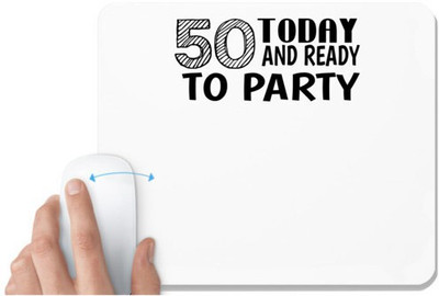 UDNAG White Mousepad 'Party | 50 today and ready to party' for Computer / PC / Laptop [230 x 200 x 5mm] Non Slip Base Mousepad(White)