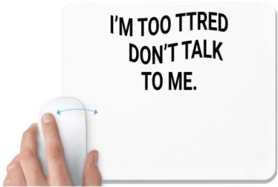 UDNAG White Mousepad 'Tired | im too tired dont talk to me' for Computer / PC / Laptop [230 x 200 x 5mm] Mousepad(White)