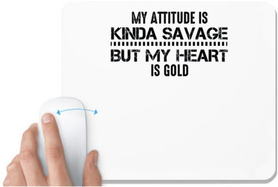 UDNAG White Mousepad 'Attitude heart | MY ATTITUDE IS KINDA SAVAGE BUT MY HEART IS GOLD' for Computer / PC / Laptop [230 x 200 x 5mm] Mousepad(White)