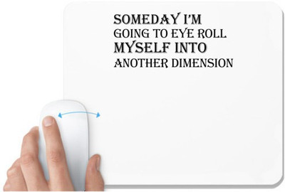UDNAG White Mousepad '| Someday I m Going To Eye Roll Myself Into Another Dimension' for Computer / PC / Laptop [230 x 200 x 5mm] Non Slip Base Mousepad(White)