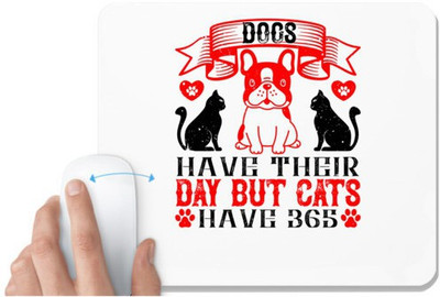 UDNAG White Mousepad 'Dog | Dogs have their day but cats have 365' for Computer / PC / Laptop [230 x 200 x 5mm] Non Slip Base Mousepad(White)
