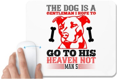UDNAG White Mousepad 'Dog | The dog is a gentleman; I hope to go to his heaven not man's' for Computer / PC / Laptop [230 x 200 x 5mm] Mousepad(White)