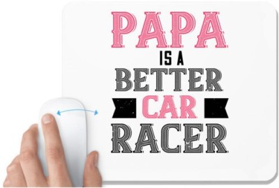 UDNAG White Mousepad 'Father Racer | papa is a better car bacer' for Computer / PC / Laptop [230 x 200 x 5mm] Mousepad(White)