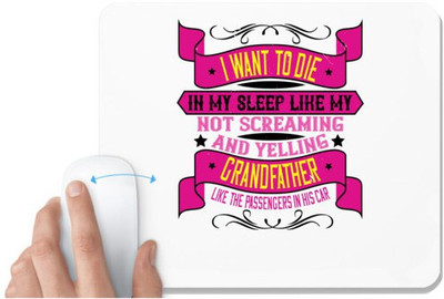 UDNAG White Mousepad 'Grand Father | I want to die in my sleep like my grandfather' for Computer / PC / Laptop [230 x 200 x 5mm] Mousepad(White)