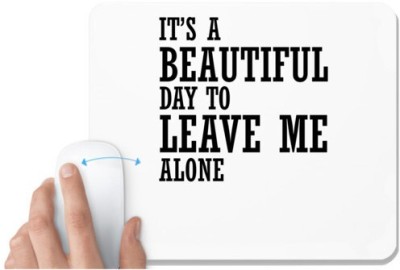 UDNAG White Mousepad 'Leave me alone | it s a beautiful day to leave me alone' for Computer / PC / Laptop [230 x 200 x 5mm] Mousepad(White)