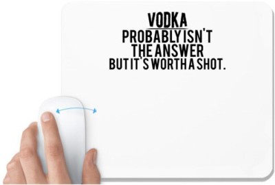 UDNAG White Mousepad 'Vodka | vodka probably is n't the answer but it's wortha shot' for Computer / PC / Laptop [230 x 200 x 5mm] Mousepad(White)