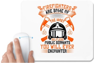 UDNAG White Mousepad 'Fireman Firefighter | Firefighters are some of the most selfless public servants you will ever encounter' for Computer / PC / Laptop [230 x 200 x 5mm] Mousepad(White)