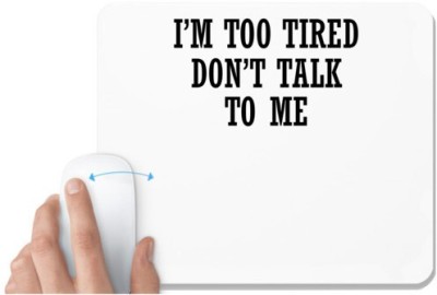 UDNAG White Mousepad 'Tired | I M TOO TIRED DON T TALK TO ME' for Computer / PC / Laptop [230 x 200 x 5mm] Mousepad(White)