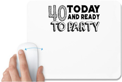 UDNAG White Mousepad 'Party | 40 today and ready to party' for Computer / PC / Laptop [230 x 200 x 5mm] Non Slip Base Mousepad(White)