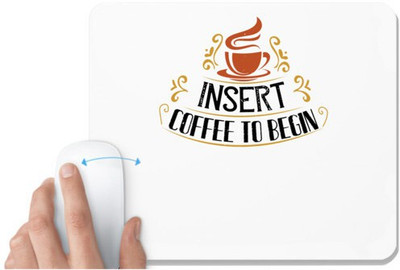 UDNAG White Mousepad 'Coffee | inserrt coffee to begin' for Computer / PC / Laptop [230 x 200 x 5mm] Mousepad(White)