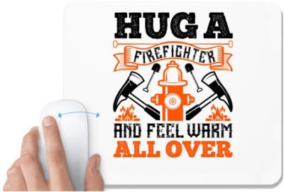 UDNAG White Mousepad 'Fireman Firefighter | Hug a firefighter and feel warm all over' for Computer / PC / Laptop [230 x 200 x 5mm] Mousepad(White)