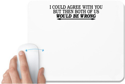 UDNAG White Mousepad 'Wrong | i could agree with you' for Computer / PC / Laptop [230 x 200 x 5mm] Non Slip Base Mousepad(White)