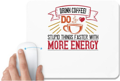 UDNAG White Mousepad 'Coffee | Drink coffee! Do Stupid Things Faster with More Energy2' for Computer / PC / Laptop [230 x 200 x 5mm] Non Slip Base Mousepad(White)