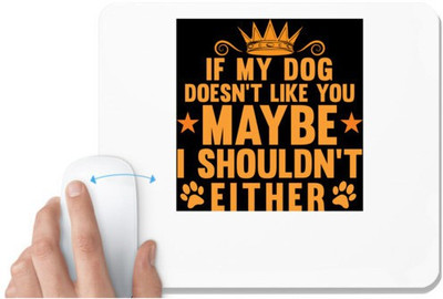 UDNAG White Mousepad 'Dog | IF MY DOG DOESN’T LIKE YOU-1' for Computer / PC / Laptop [230 x 200 x 5mm] Mousepad(White)