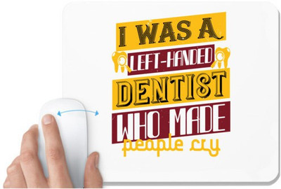 UDNAG White Mousepad 'Dentist | I was aleft handed' for Computer / PC / Laptop [230 x 200 x 5mm] Non Slip Base Mousepad(White)