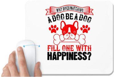 UDNAG White Mousepad 'Dog | Why does watching a dog be a dog fill one with happiness' for Computer / PC / Laptop [230 x 200 x 5mm] Non Slip Base Mousepad(White)