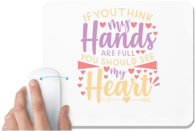 UDNAG White Mousepad 'Heart | if you think my hands are full you should see my heart' for Computer / PC / Laptop [230 x 200 x 5mm] Mousepad(White)