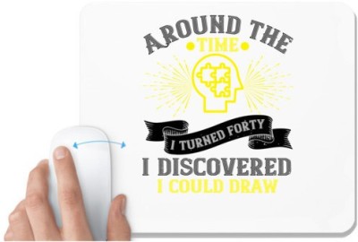UDNAG White Mousepad 'Drawing | Around the time I turned forty, I discovered I could draw' for Computer / PC / Laptop [230 x 200 x 5mm] Mousepad(White)