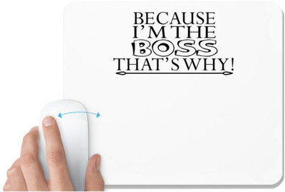 UDNAG White Mousepad 'Boss | because i am the boss that's why!' for Computer / PC / Laptop [230 x 200 x 5mm] Mousepad(White)
