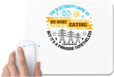 UDNAG White Mousepad 'Electrician | The electricity came on for the second time today wile we were eating. This may be a fool's paradise, but it's a paradise nonetheless' for Computer / PC / Laptop [230 x 200 x 5mm] Non Slip Base Mousepad(White)