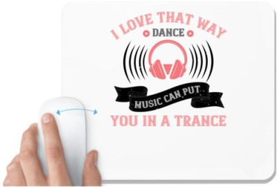 UDNAG White Mousepad 'Music | I love that way dance music can put you in a trance' for Computer / PC / Laptop [230 x 200 x 5mm] Mousepad(White)