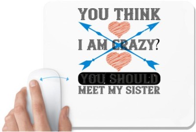 UDNAG White Mousepad 'Sister | You think I am crazy You should meet my sister-2' for Computer / PC / Laptop [230 x 200 x 5mm] Mousepad(White)