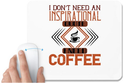 UDNAG White Mousepad 'Coffee | i don’t need an inspirational quote.i need coffee' for Computer / PC / Laptop [230 x 200 x 5mm] Mousepad(White)